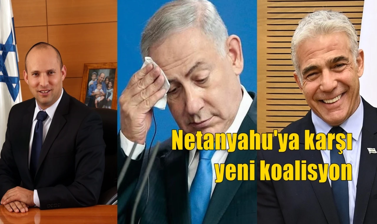 Netanyahu'ya karşı yeni koalisyon