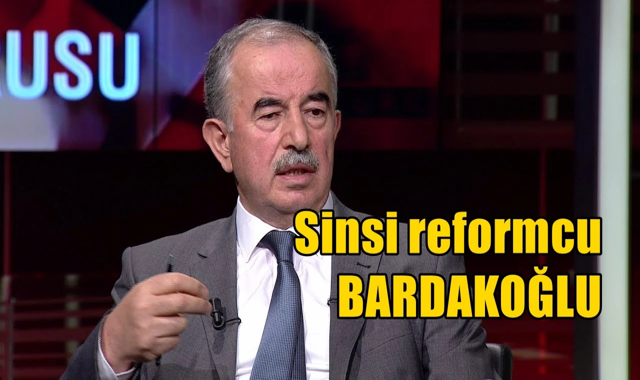 Sinsi reformcu Bardakoğlu