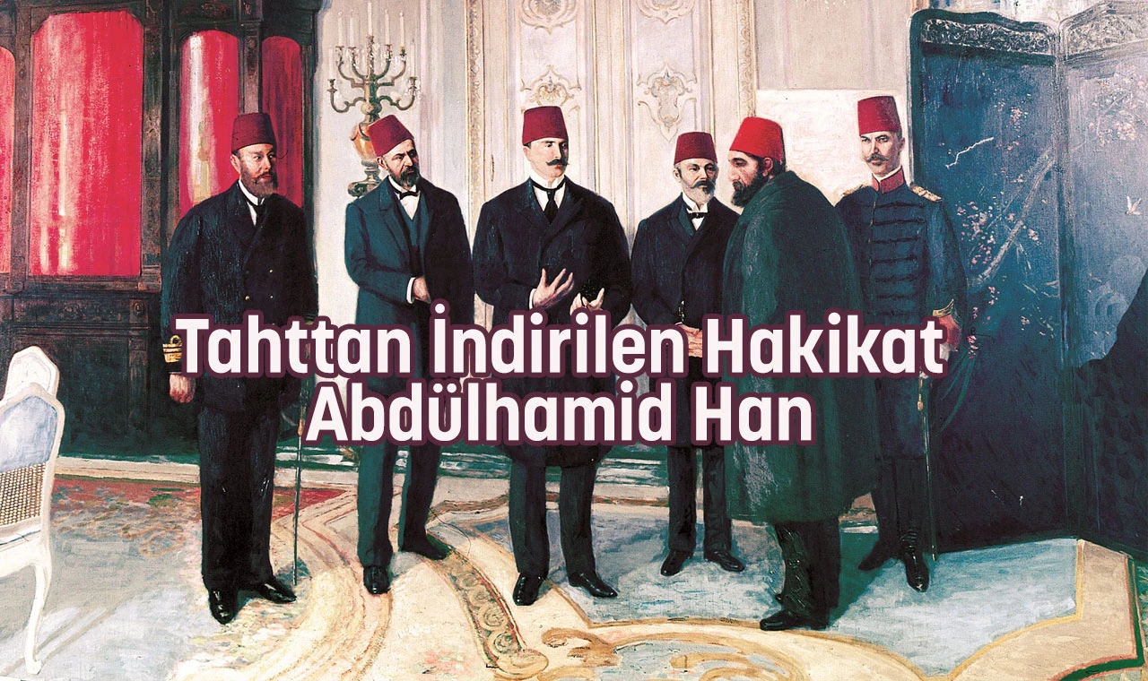 Tahttan İndirilen Hakikat: Abdülhamid Han