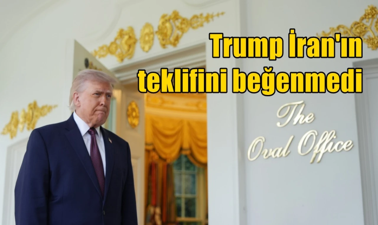 Trump İran'ın teklifini beğenmedi