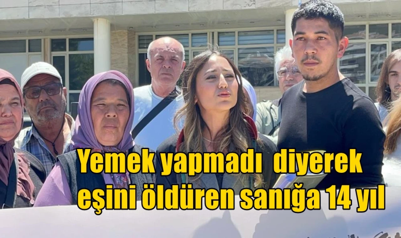 "Yemek yapmadı" diyerek eşini öldüren sanığa 14 yıl hapis