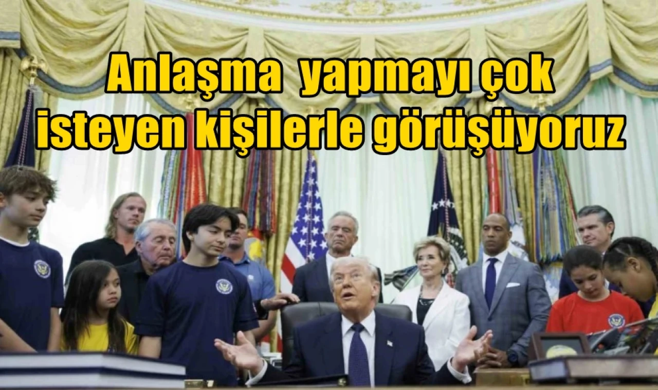 Anlaşma yapmayı çok isteyen kişilerle görüşüyoruz