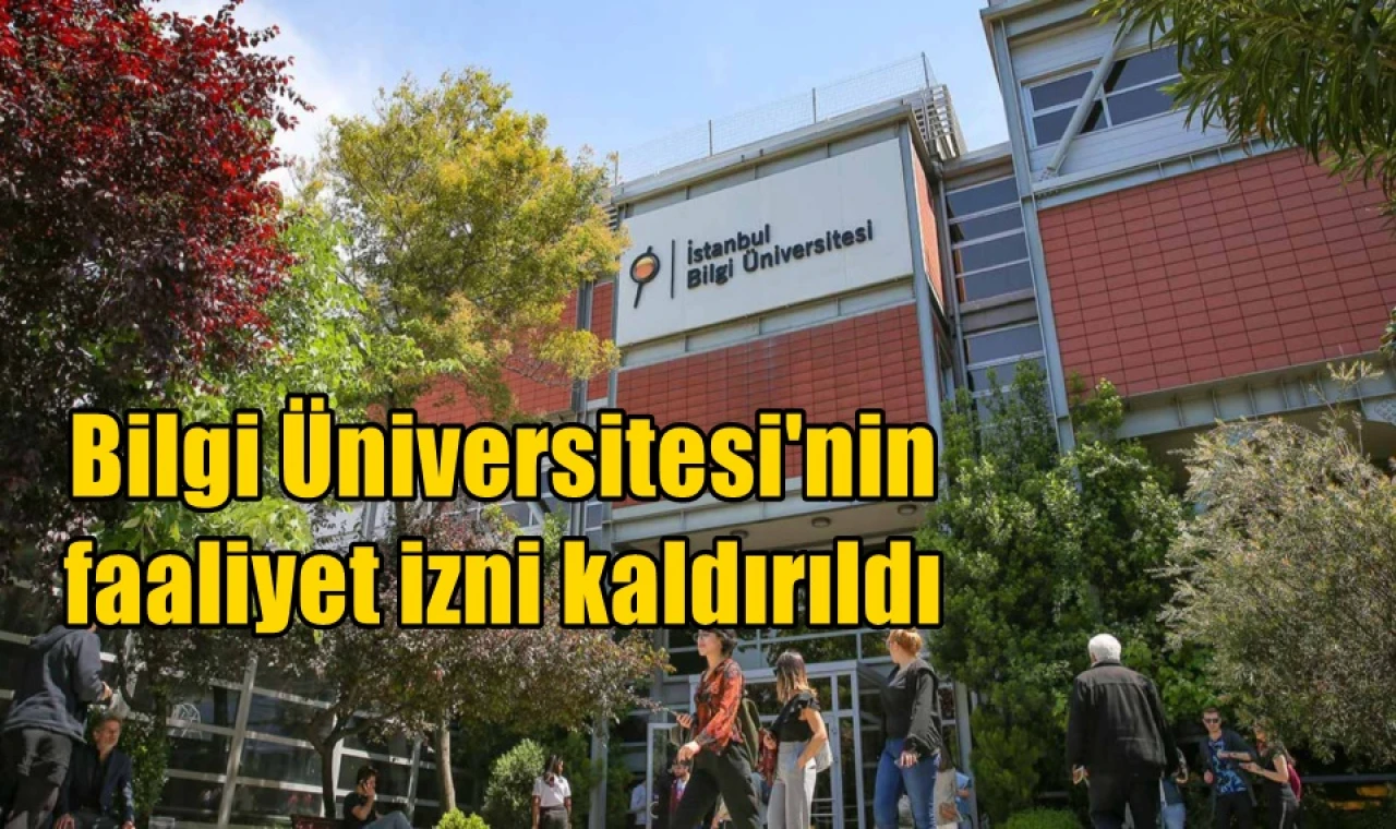 Bilgi Üniversitesi'nin faaliyet izni kaldırıldı