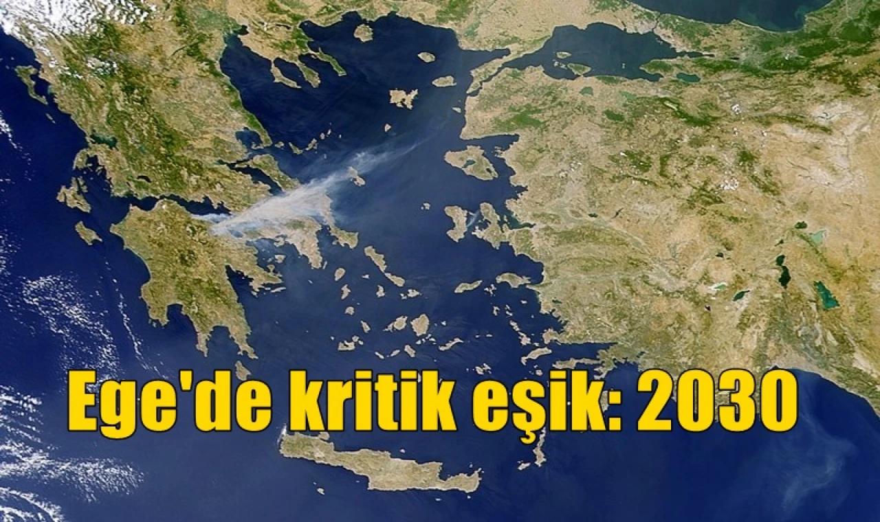 Ege'de kritik eşik: 2030