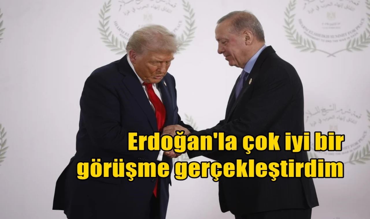 Erdoğan'la çok iyi bir görüşme gerçekleştirdim