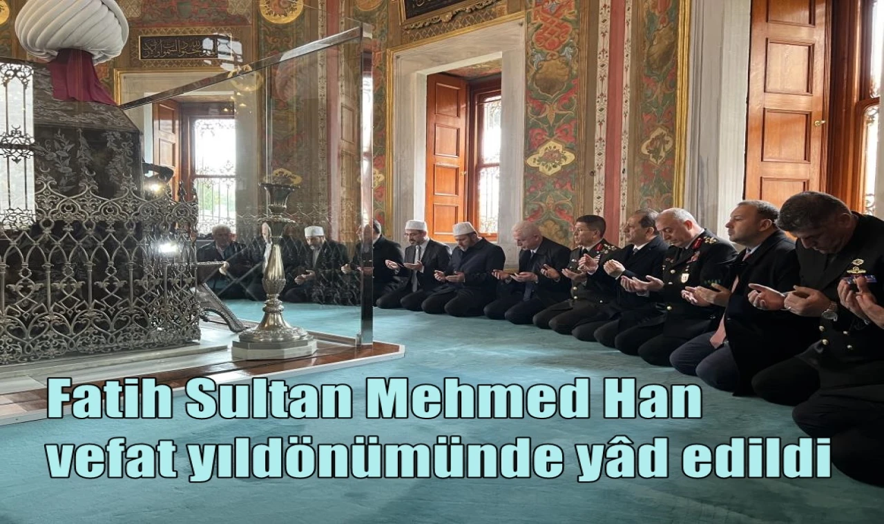 Fatih Sultan Mehmed Han vefat yıldönümünde yâd edildi