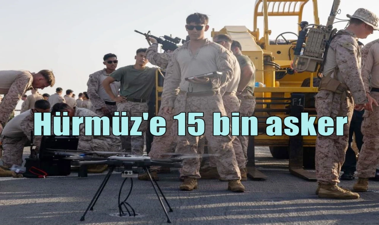 Hürmüz'e 15 bin asker