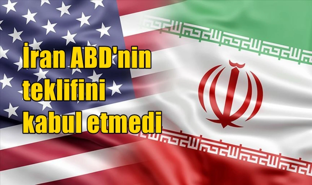 İran ABD'nin teklifini kabul etmedi