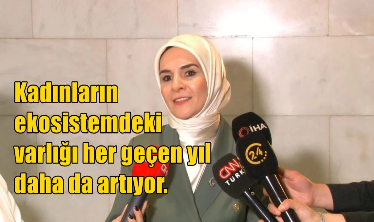 Kadınların  ekosistemdeki  varlığı her geçen yıl  daha da artıyor.