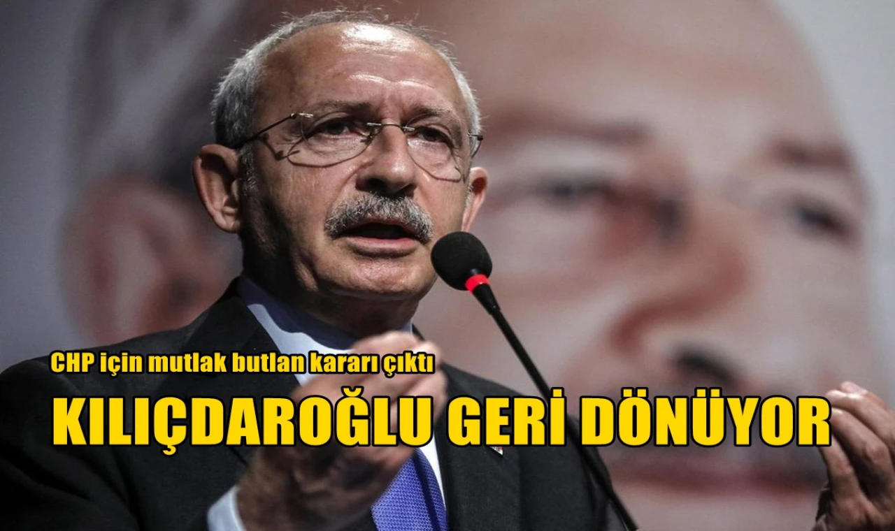 Kılıçdaroğlu geri dönüyor