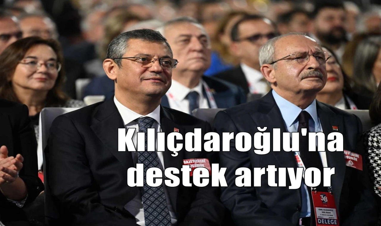 Kılıçdaroğlu'na destek artıyor