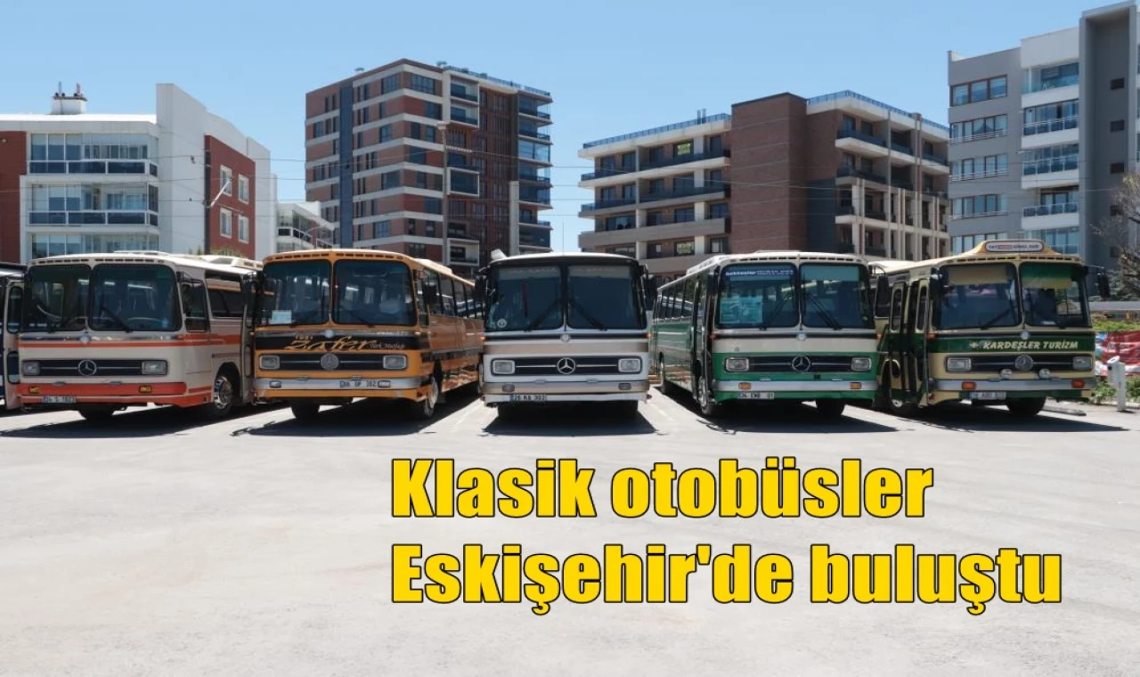 Klasik otobüsler Eskişehir'de buluştu