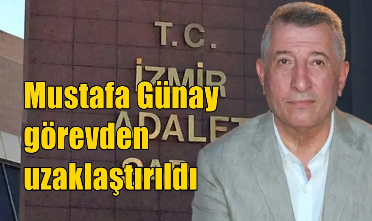 Mustafa Günay görevden uzaklaştırıldı