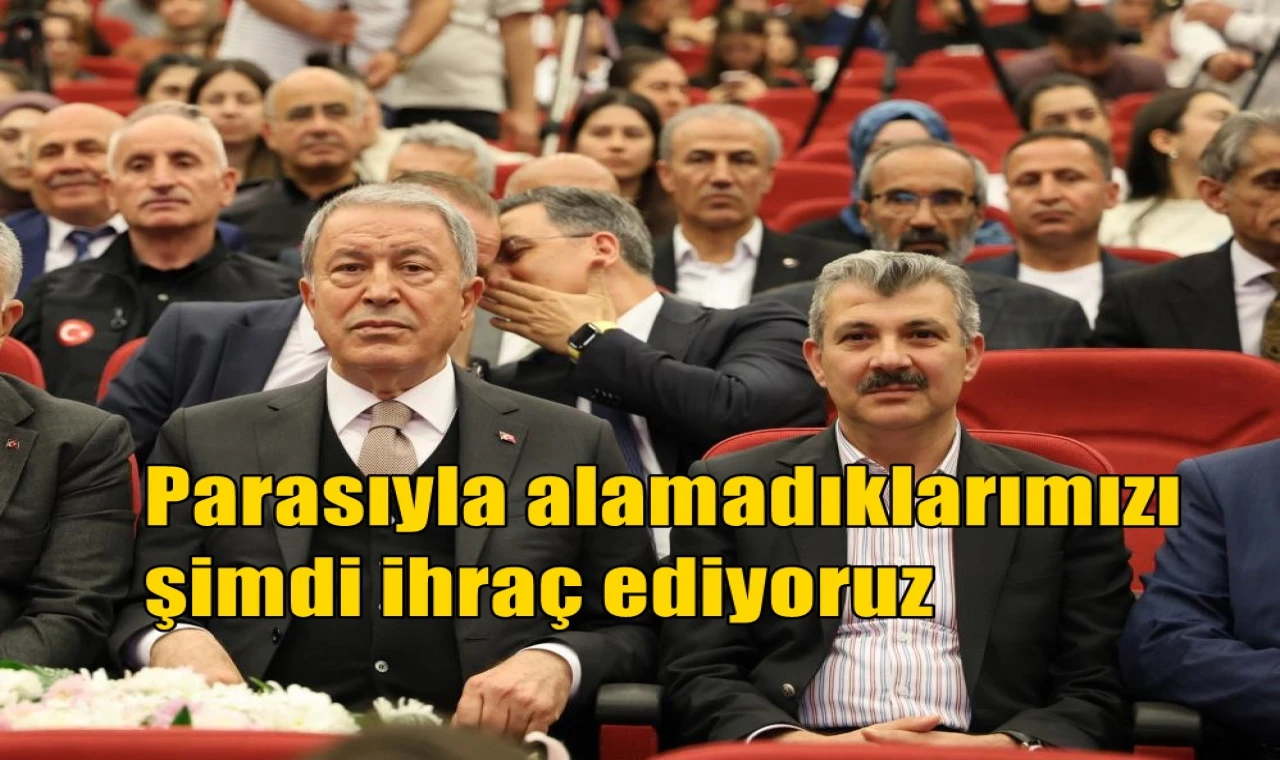 Parasıyla alamadıklarımızı şimdi ihraç ediyoruz