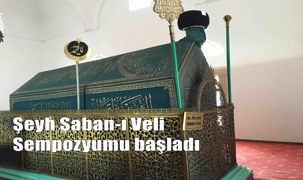 Şeyh Şaban-ı Veli  Sempozyumu başladı