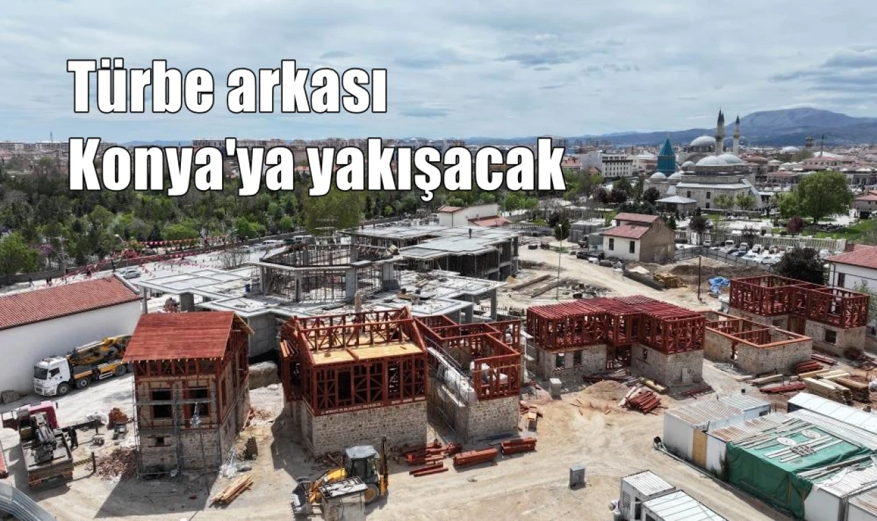 Türbe arkası Konya'ya yakışacak