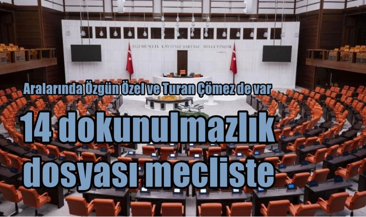 14 dokunulmazlık dosyası mecliste