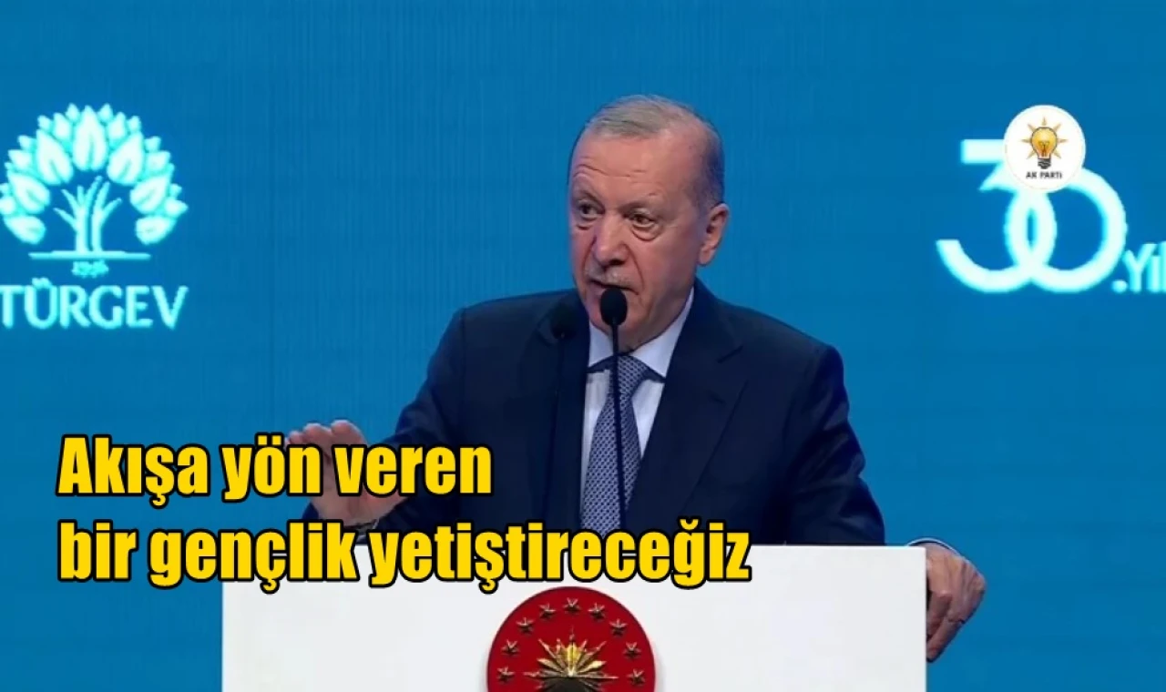 Akışa yön veren bir gençlik yetiştireceğiz