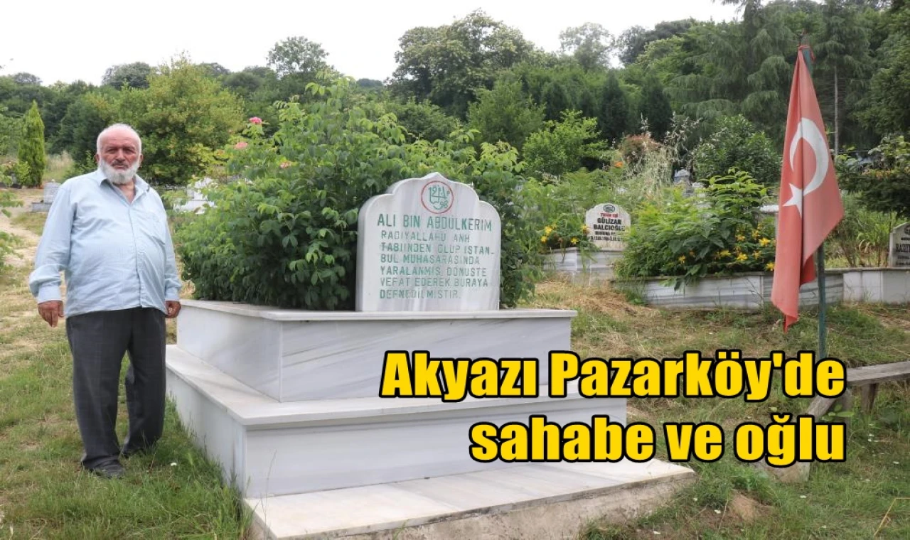 Akyazı Pazarköy'de sahabe ve oğlu