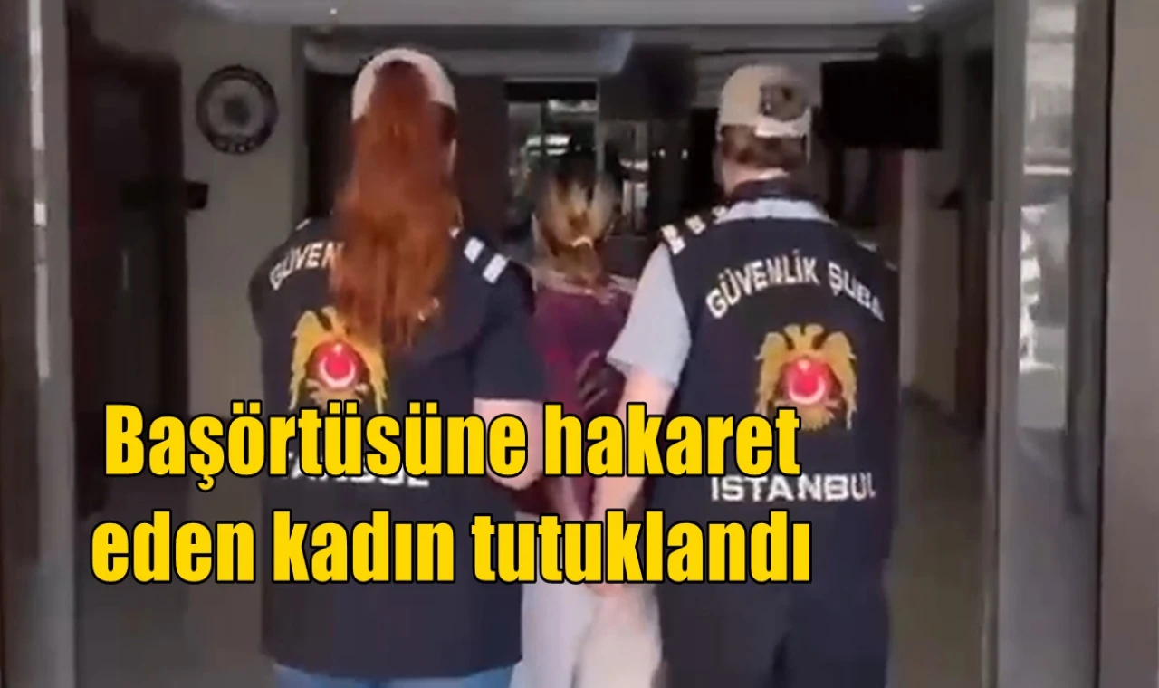 Başörtüsüne hakaret eden kadın tutuklandı