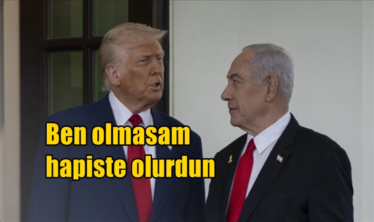 Ben olmasam hapiste olurdun