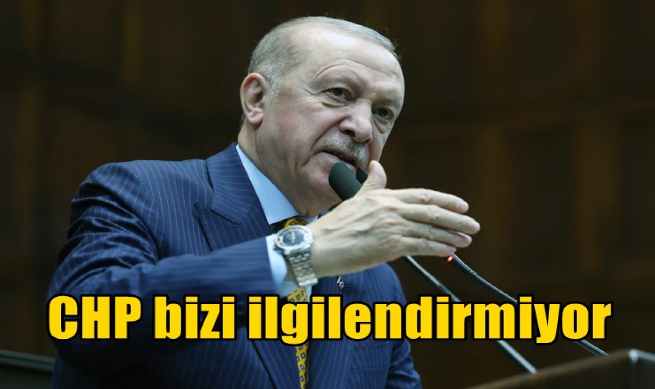 CHP bizi ilgilendirmiyor