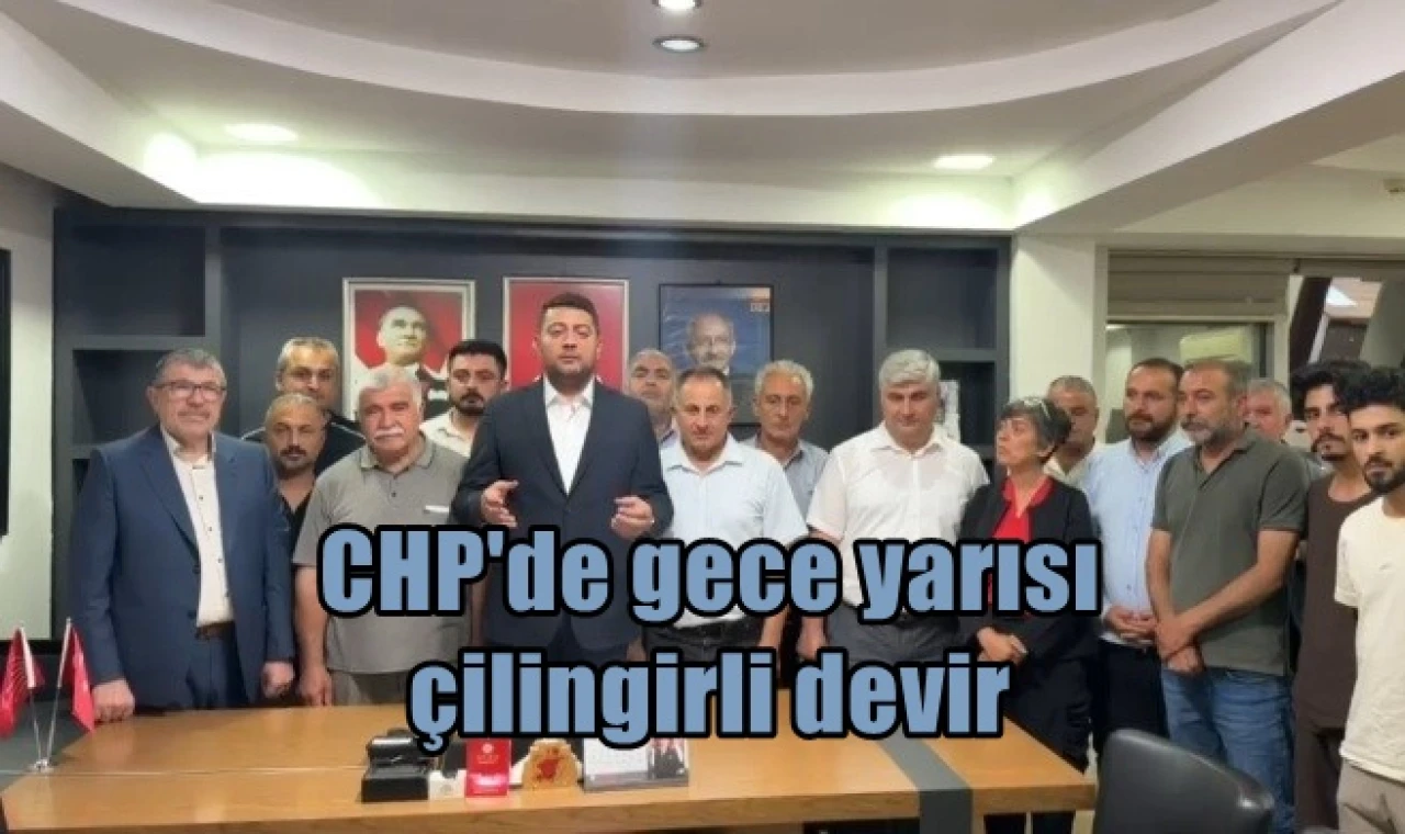 CHP'de gece yarısı çilingirli devir