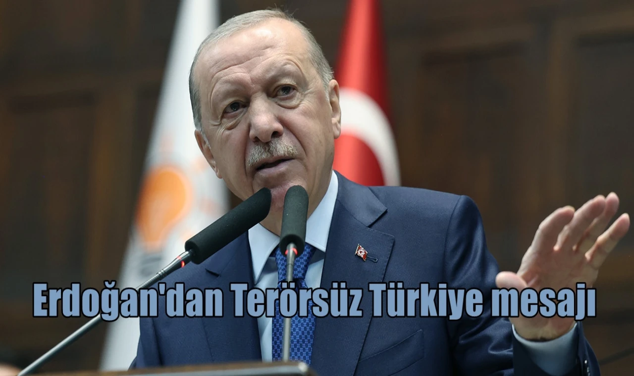 Erdoğan'dan Terörsüz Türkiye mesajı