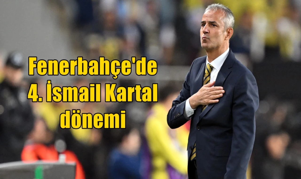 Fenerbahçe'de 4. İsmail Kartal dönemi
