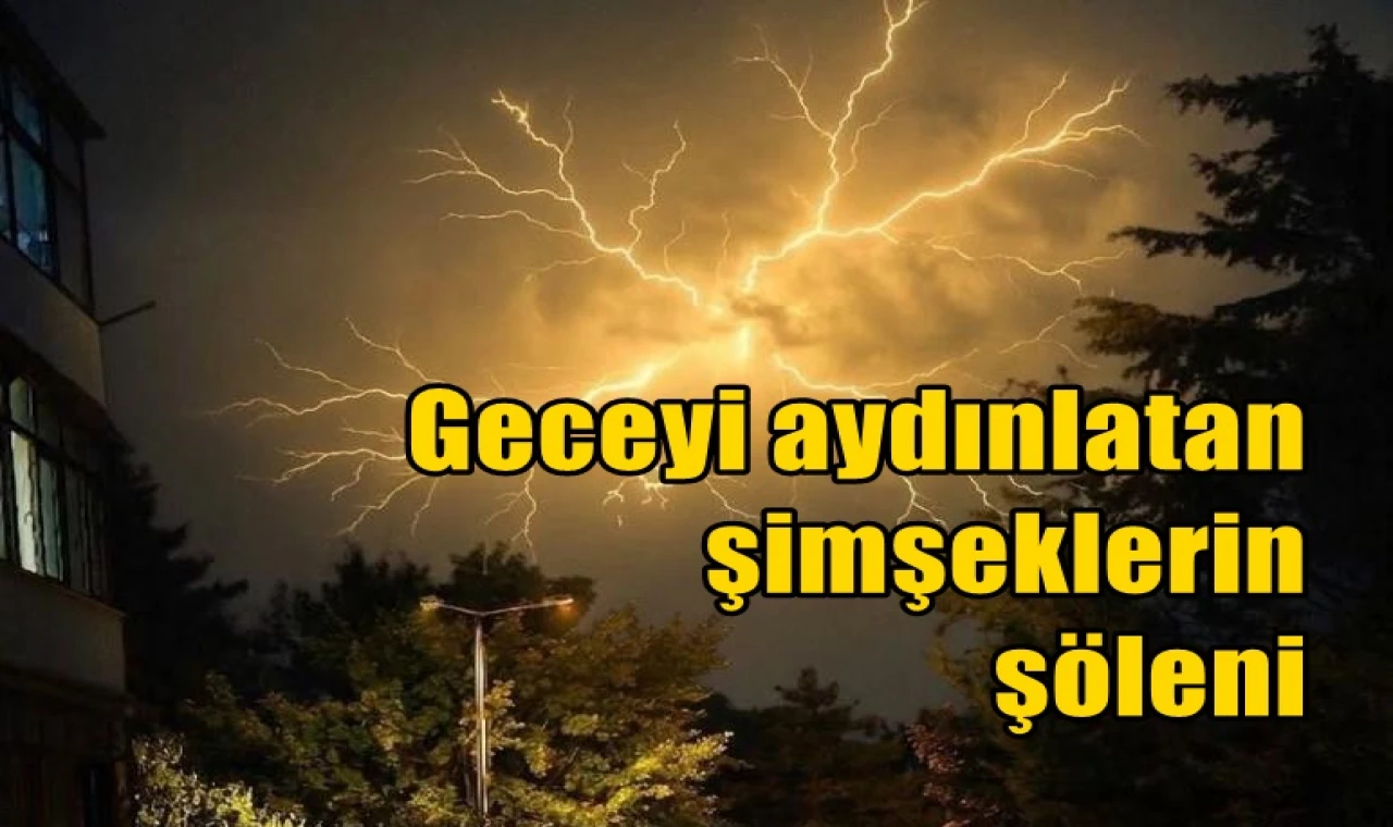 Geceyi aydınlatan şimşeklerin şöleni