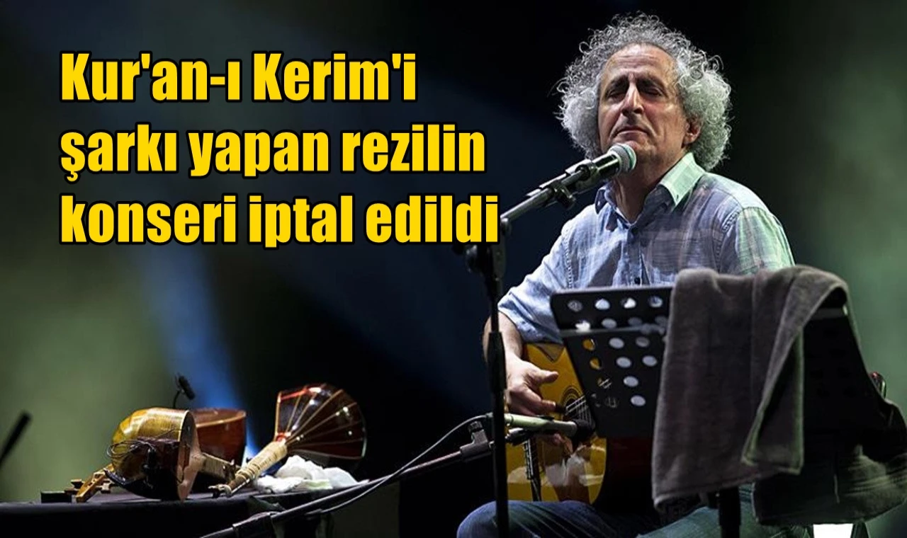 Kur'an-ı Kerim'i şarkı yapan rezilin konseri iptal edildi