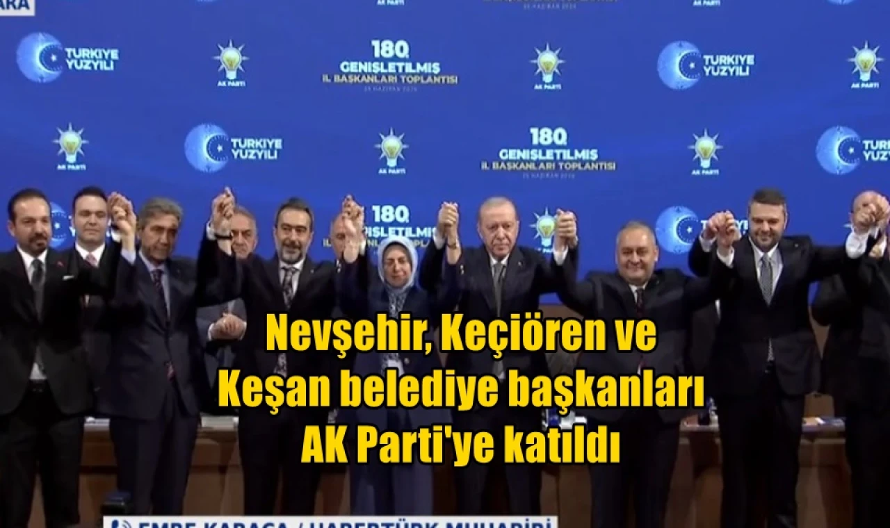 Nevşehir, Keçiören ve Keşan belediye başkanları AK Parti'ye katıldı