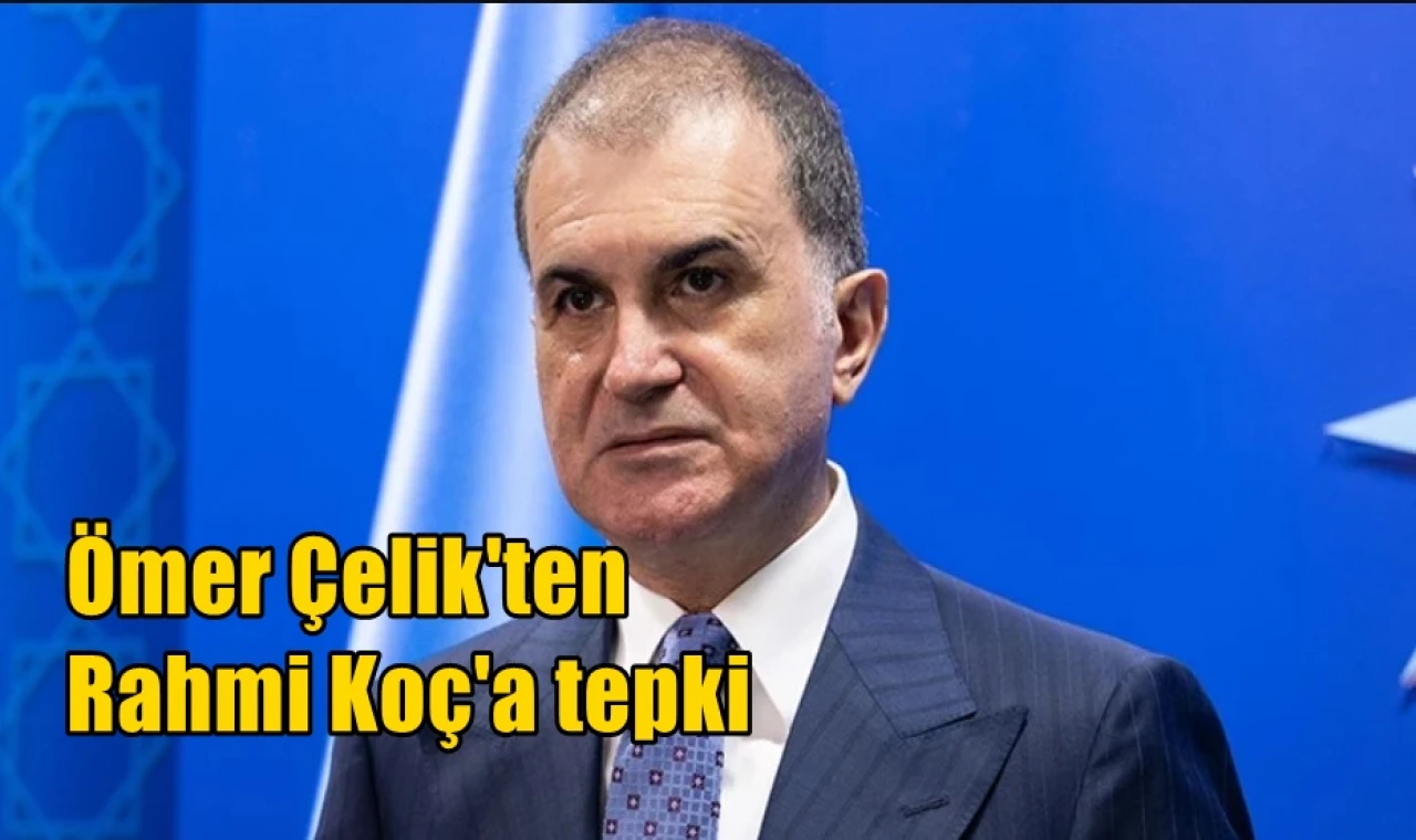 Ömer Çelik'ten Rahmi Koç'a tepki