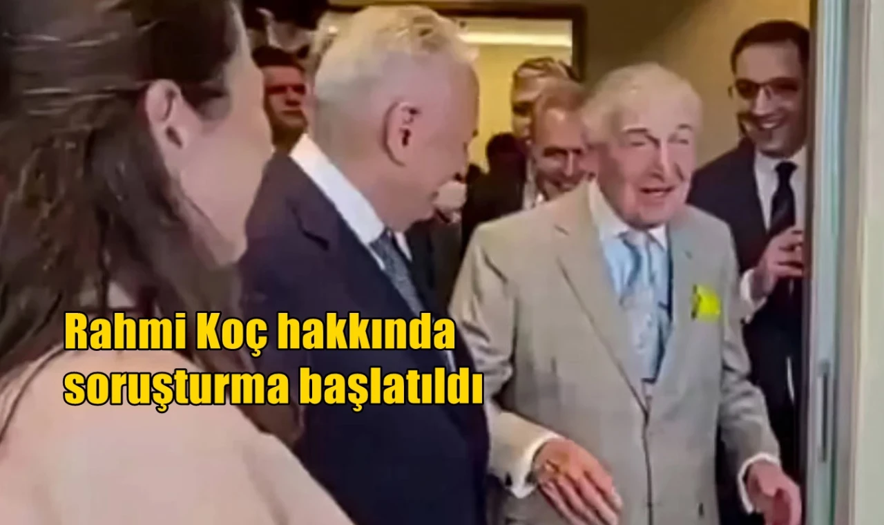 Rahmi Koç hakkında soruşturma başlatıldı