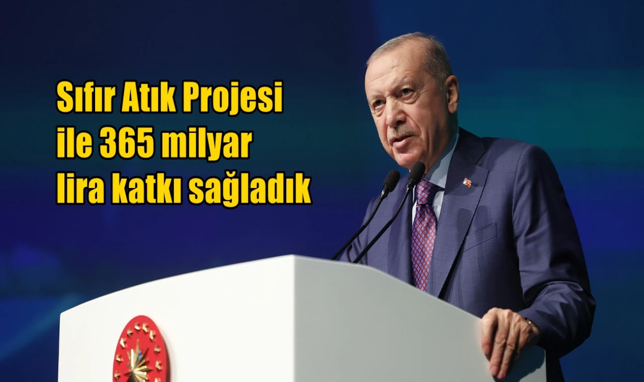 Sıfır Atık Projesi ile 365 milyar lira katkı sağladık