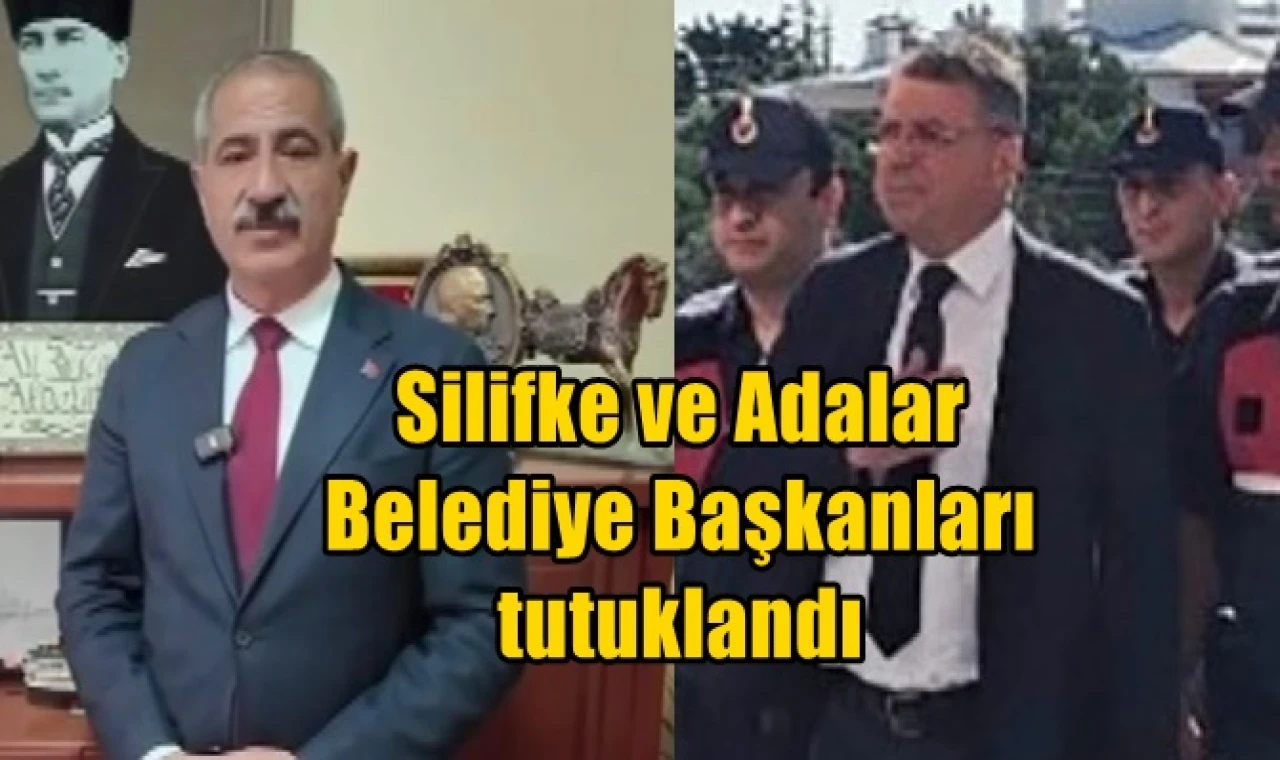 Silifke ve Adalar Belediye Başkanları tutuklandı