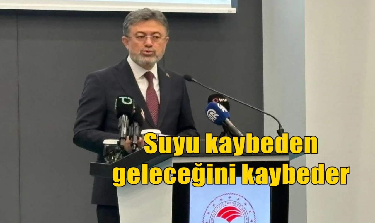 Suyu kaybeden geleceğini kaybeder