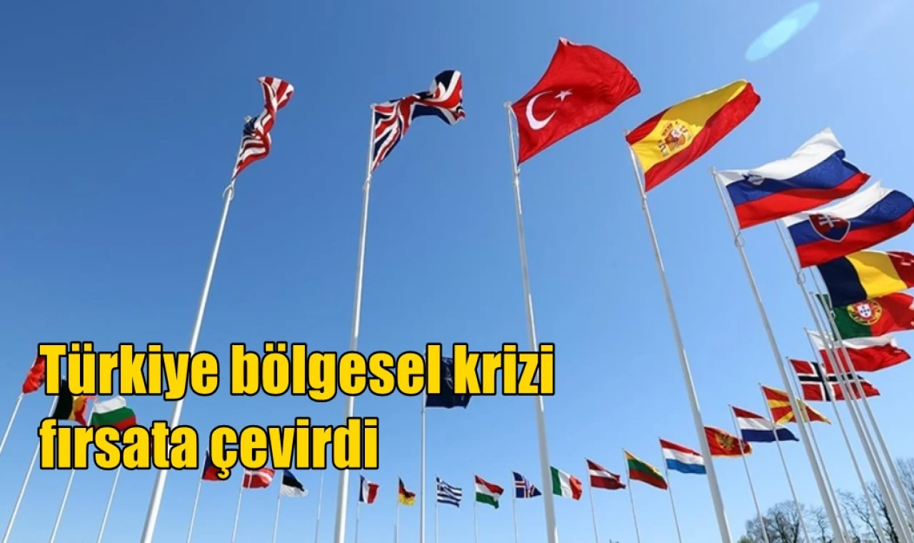 Türkiye bölgesel krizi fırsata çevirdi