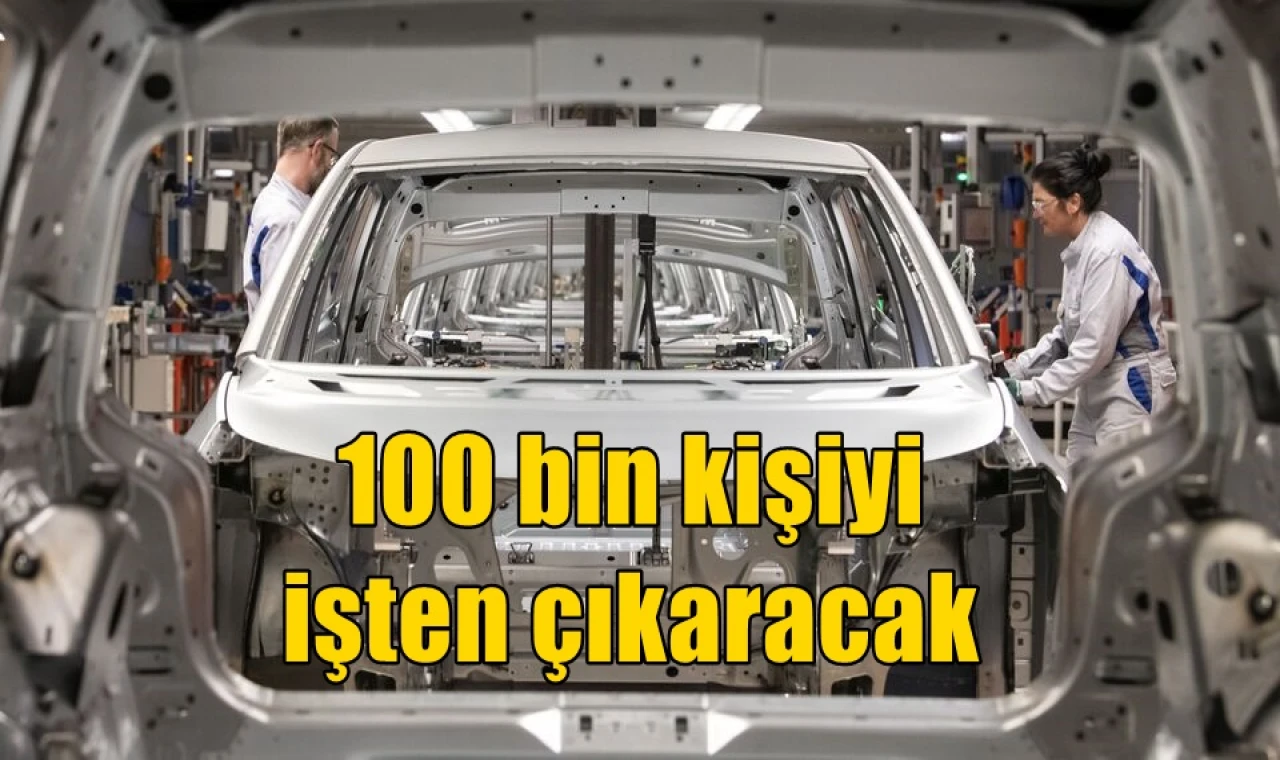 100 bin kişiyi işten çıkaracak