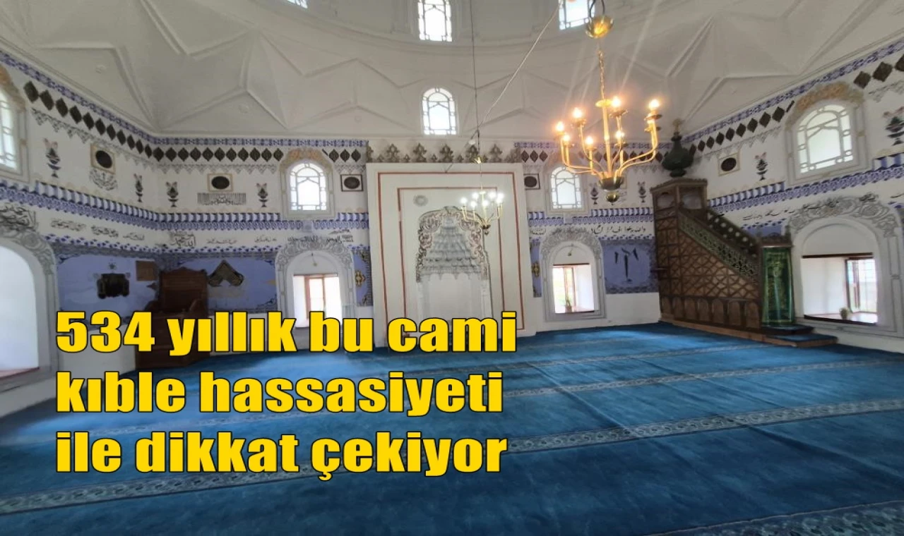 534 yıllık bu cami kıble hassasiyeti ile dikkat çekiyor