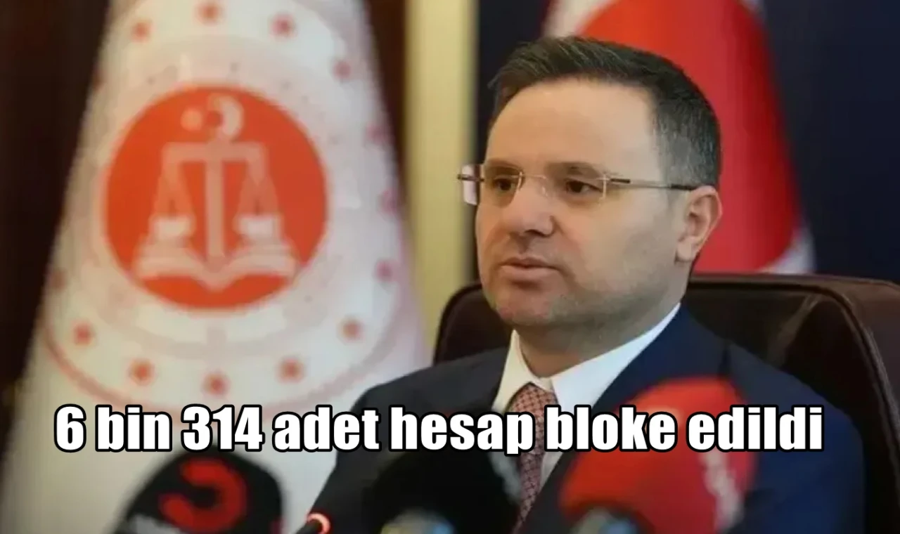 6 bin 314 adet hesap bloke edildi