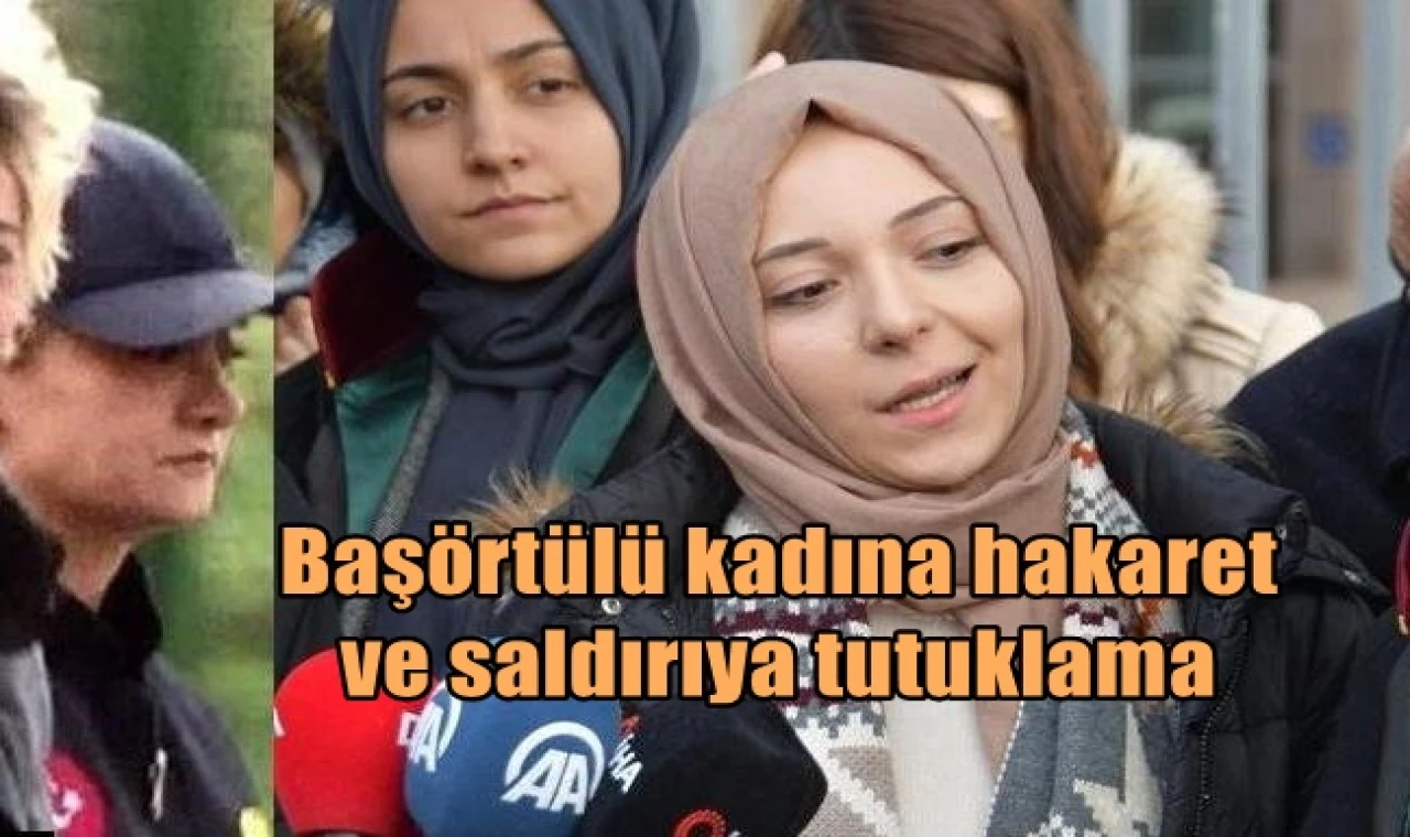 Başörtülü kadına hakaret ve saldırıya tutuklama