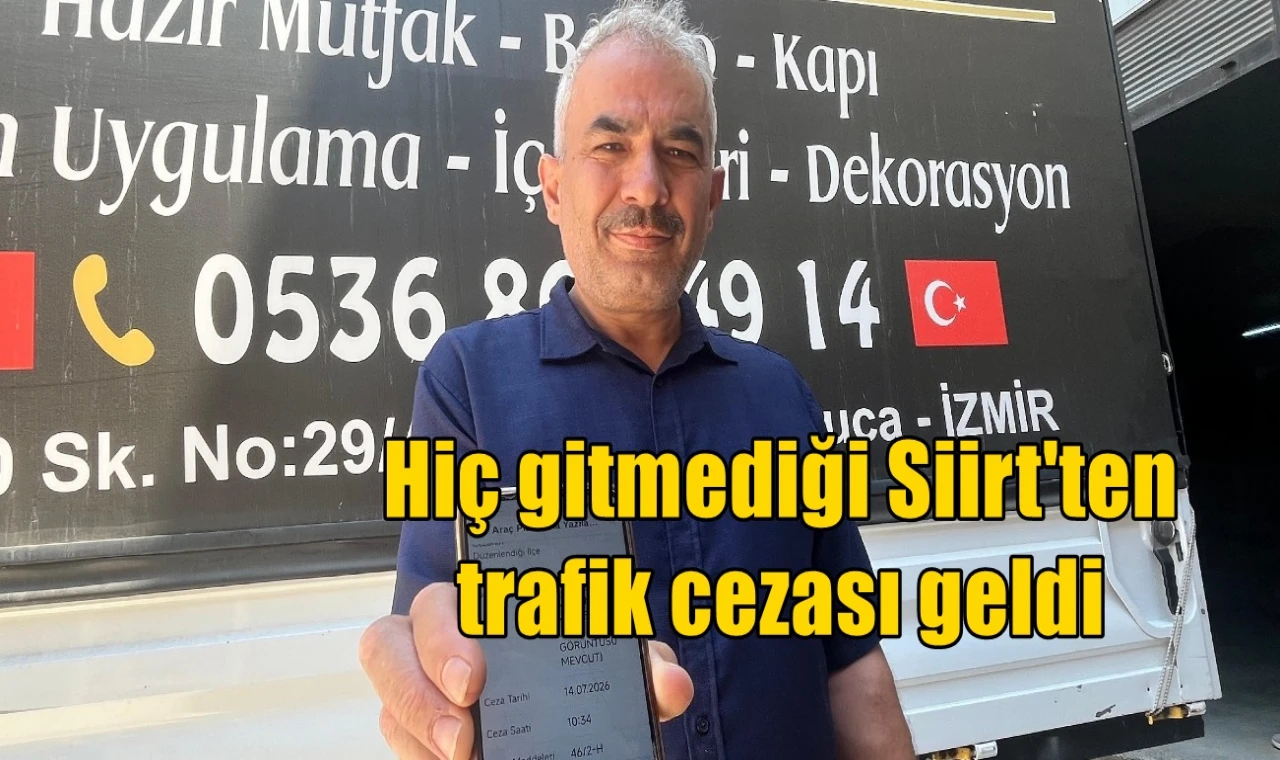Hiç gitmediği Siirt'ten trafik cezası geldi