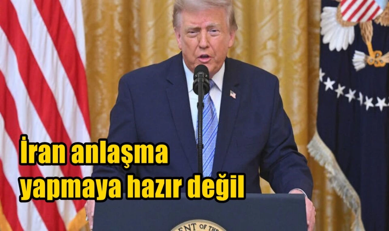 İran anlaşma yapmaya hazır değil