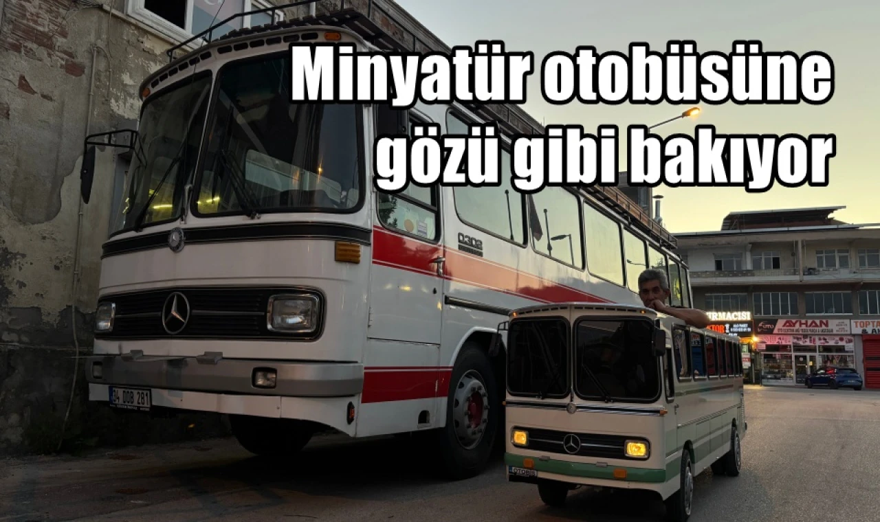Minyatür otobüsüne gözü gibi bakıyor