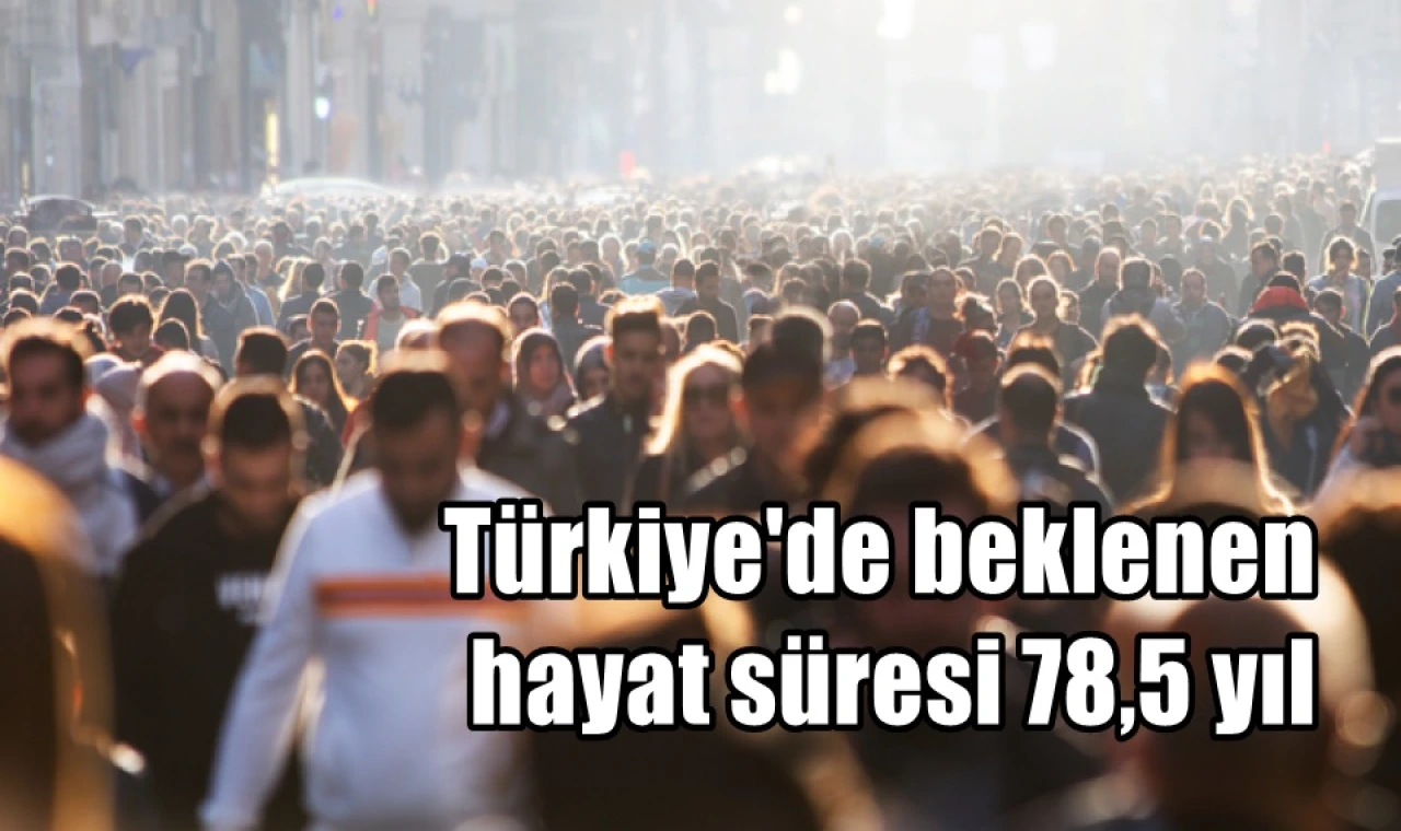 Türkiye'de beklenen hayat süresi 78,5 yıl