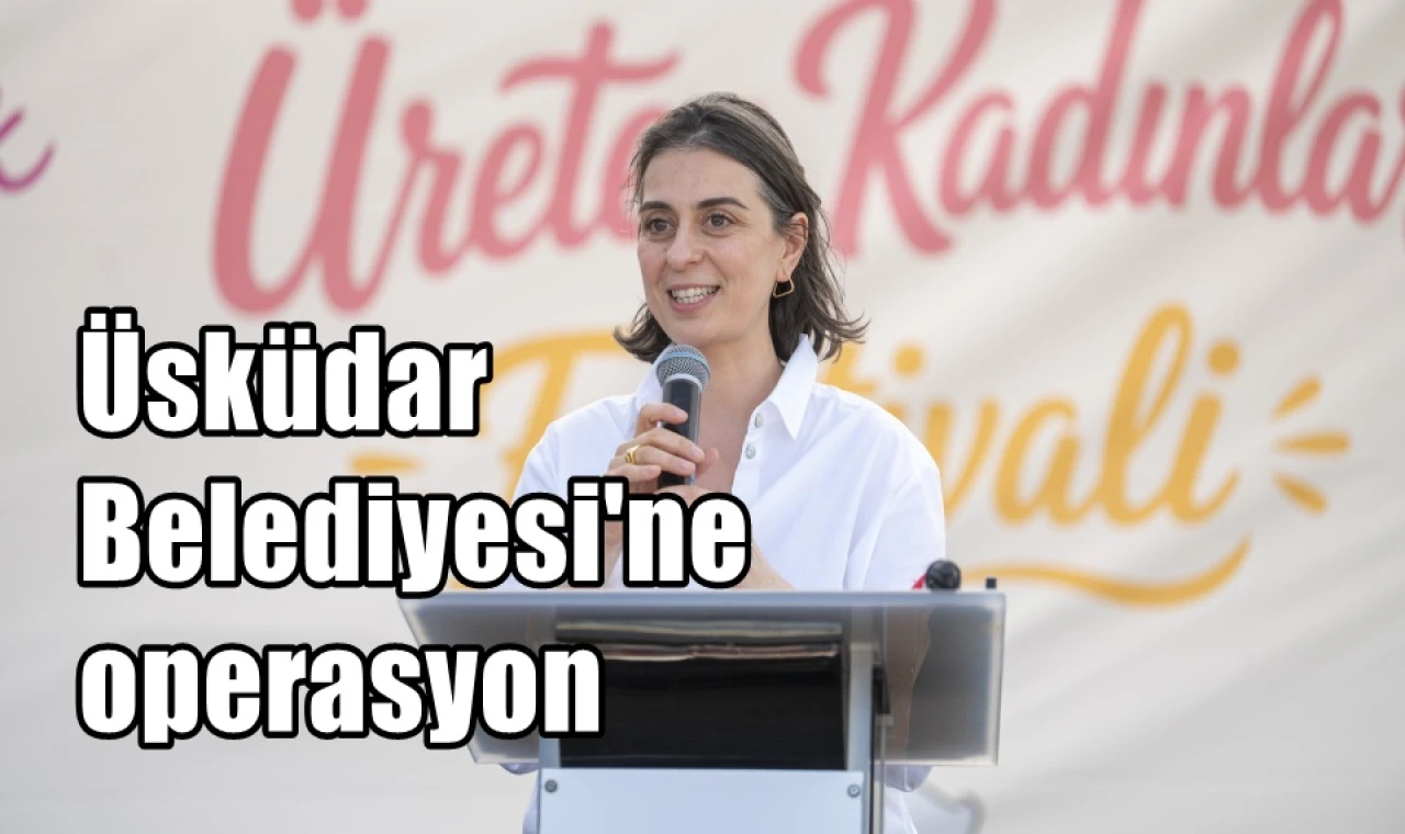 Üsküdar Belediyesi'ne operasyon