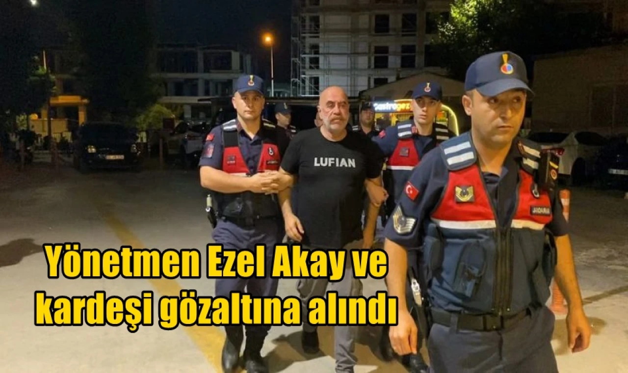 Yönetmen Ezel Akay ve kardeşi gözaltına alındı