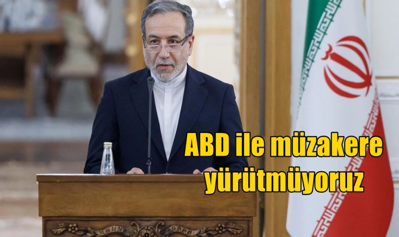 ABD ile müzakere yürütmüyoruz