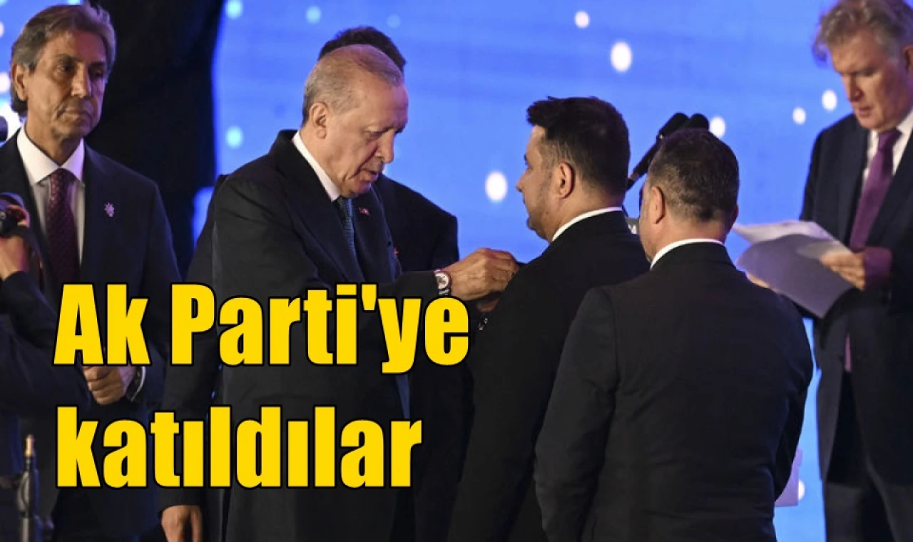 Ak Parti'ye katıldılar
